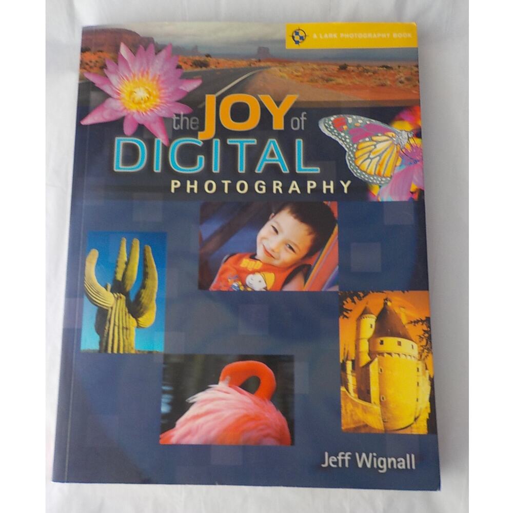The Joy of Digital Photography by Jeff Wignall Lark Book